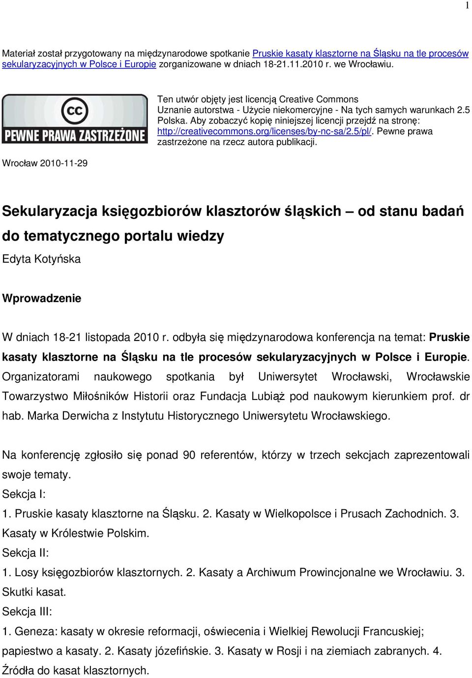 Aby zobaczyć kopię niniejszej licencji przejdź na stronę: http://creativecommons.org/licenses/by-nc-sa/2.5/pl/. Pewne prawa zastrzeżone na rzecz autora publikacji.