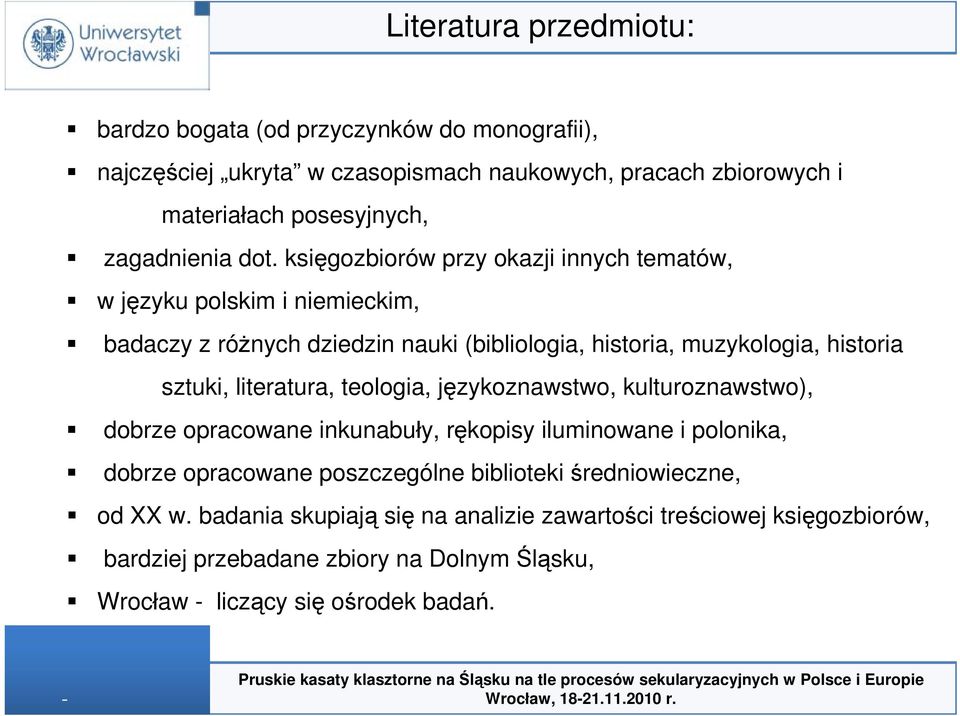 księgozbiorów przy okazji innych tematów, w języku polskim i niemieckim, badaczy z różnych dziedzin nauki (bibliologia, historia, muzykologia, historia sztuki,