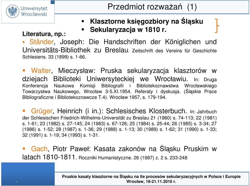 In: Druga Konferencja Naukowa Komisji Bibliografii i Bibliotekoznawstwa Wrocławskiego Towarzystwa Naukowego, Wrocław 3-5.XI.1954. Referaty i dyskusja.