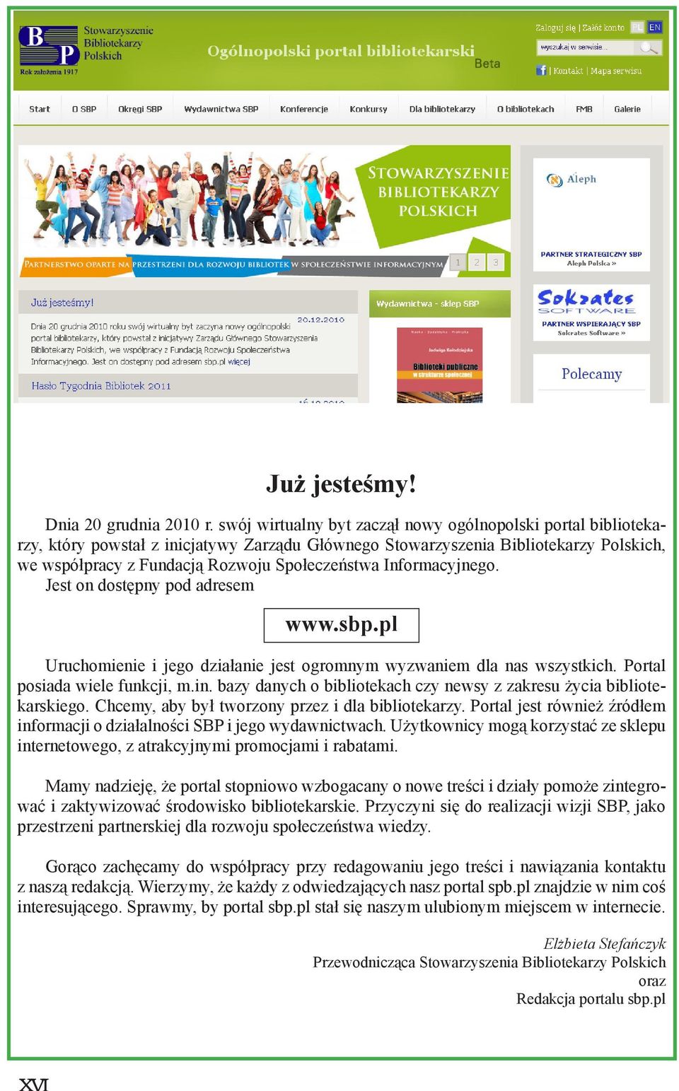 Informacyjnego. Jest on dostępny pod adresem www.sbp.pl Uruchomienie i jego działanie jest ogromnym wyzwaniem dla nas wszystkich. Portal posiada wiele funkcji, m.in.