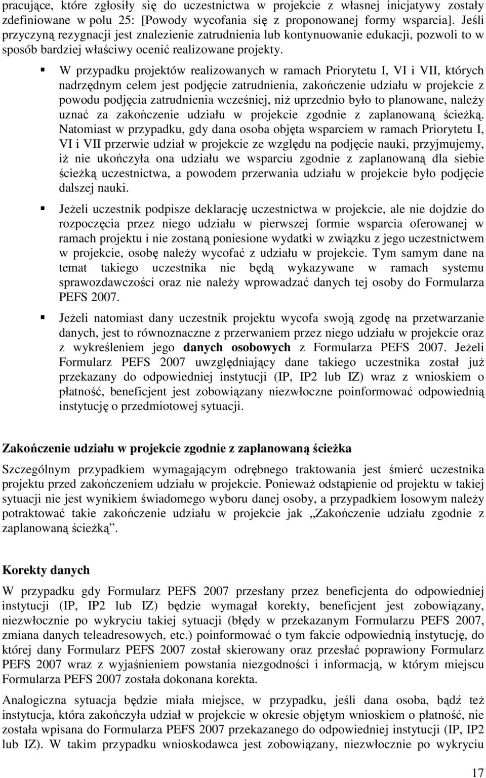 W przypadku projektów realizowanych w ramach Priorytetu I, VI i VII, których nadrzędnym celem jest podjęcie zatrudnienia, zakończenie udziału w projekcie z powodu podjęcia zatrudnienia wcześniej, niŝ