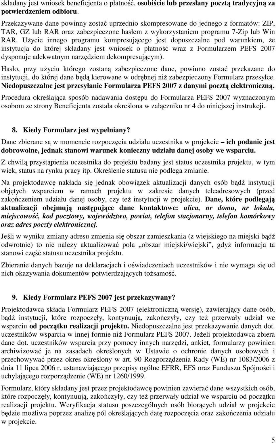 UŜycie innego programu kompresującego jest dopuszczalne pod warunkiem, Ŝe instytucja do której składany jest wniosek o płatność wraz z Formularzem PEFS 2007 dysponuje adekwatnym narzędziem