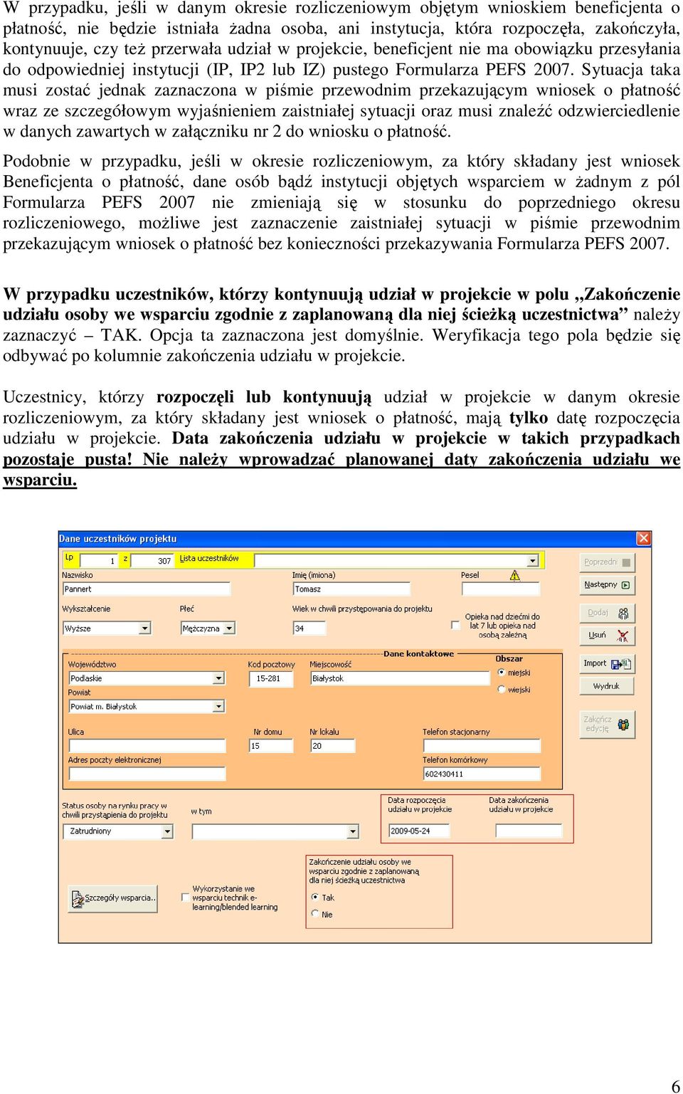 Sytuacja taka musi zostać jednak zaznaczona w piśmie przewodnim przekazującym wniosek o płatność wraz ze szczegółowym wyjaśnieniem zaistniałej sytuacji oraz musi znaleźć odzwierciedlenie w danych