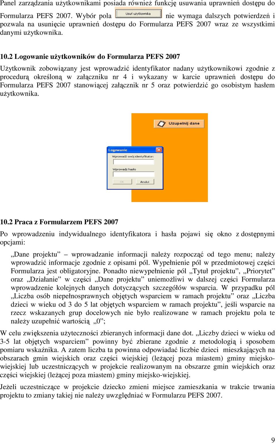 2 Logowanie uŝytkowników do Formularza PEFS 2007 UŜytkownik zobowiązany jest wprowadzić identyfikator nadany uŝytkownikowi zgodnie z procedurą określoną w załączniku nr 4 i wykazany w karcie