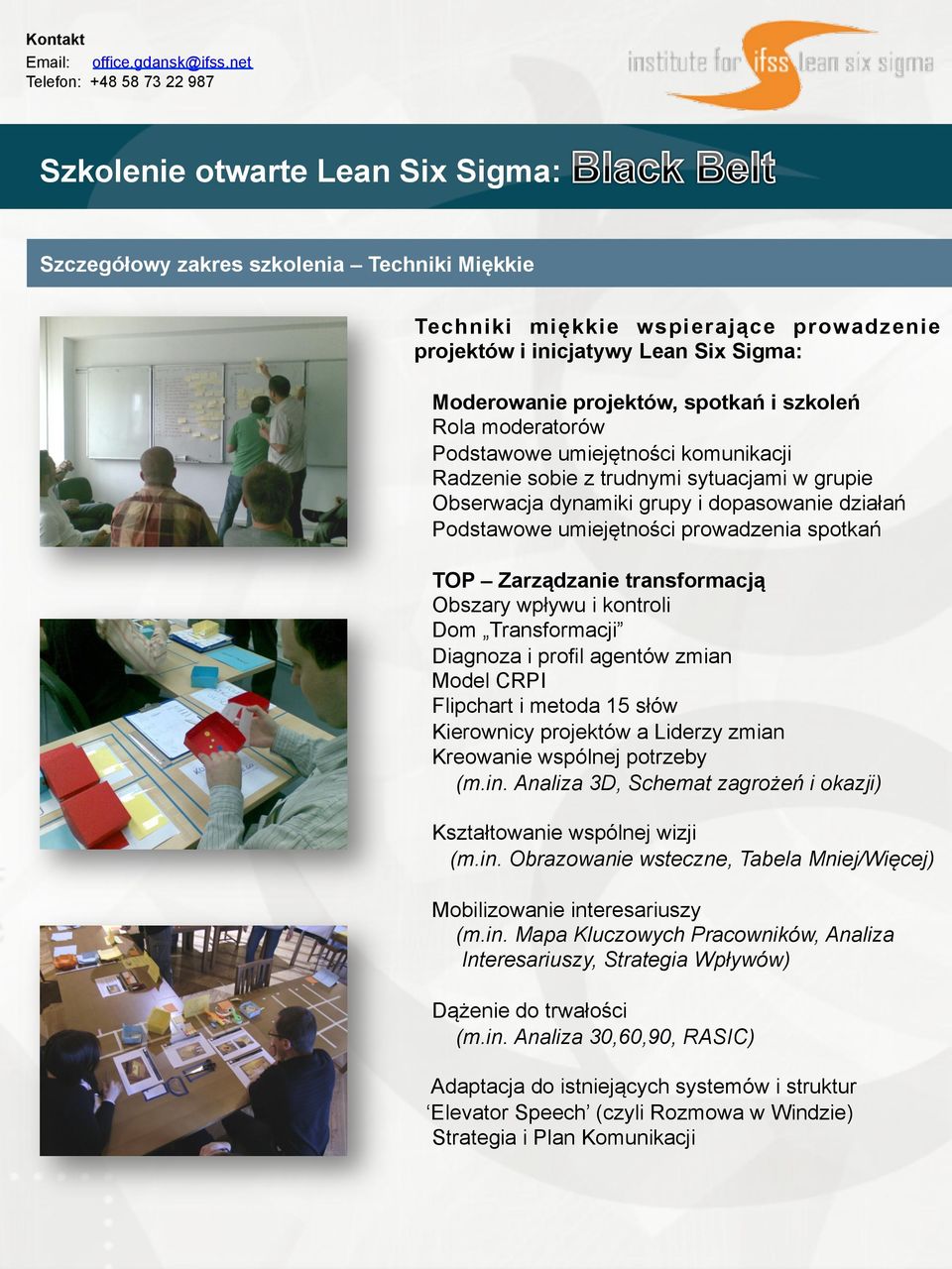 transformacją Obszary wpływu i kontroli Dom Transformacji Diagnoza i profil agentów zmian Model CRPI Flipchart i metoda 15 słów Kierownicy projektów a Liderzy zmian Kreowanie wspólnej potrzeby (m.in.