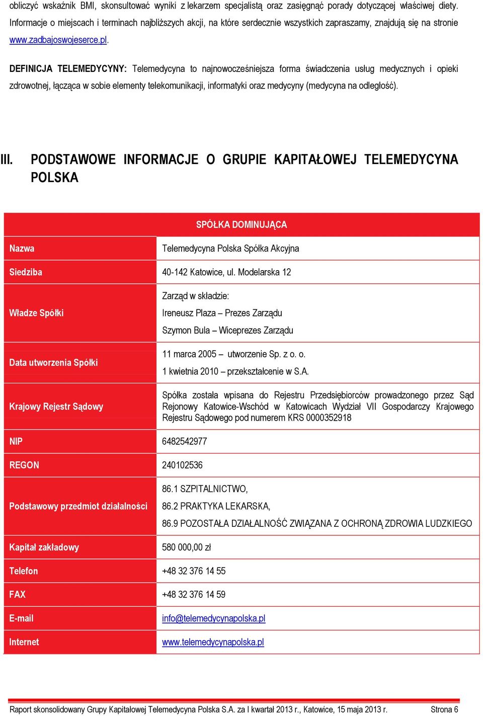 DEFINICJA TELEMEDYCYNY: Telemedycyna to najnowocześniejsza forma świadczenia usług medycznych i opieki zdrowotnej, łącząca w sobie elementy telekomunikacji, informatyki oraz medycyny (medycyna na