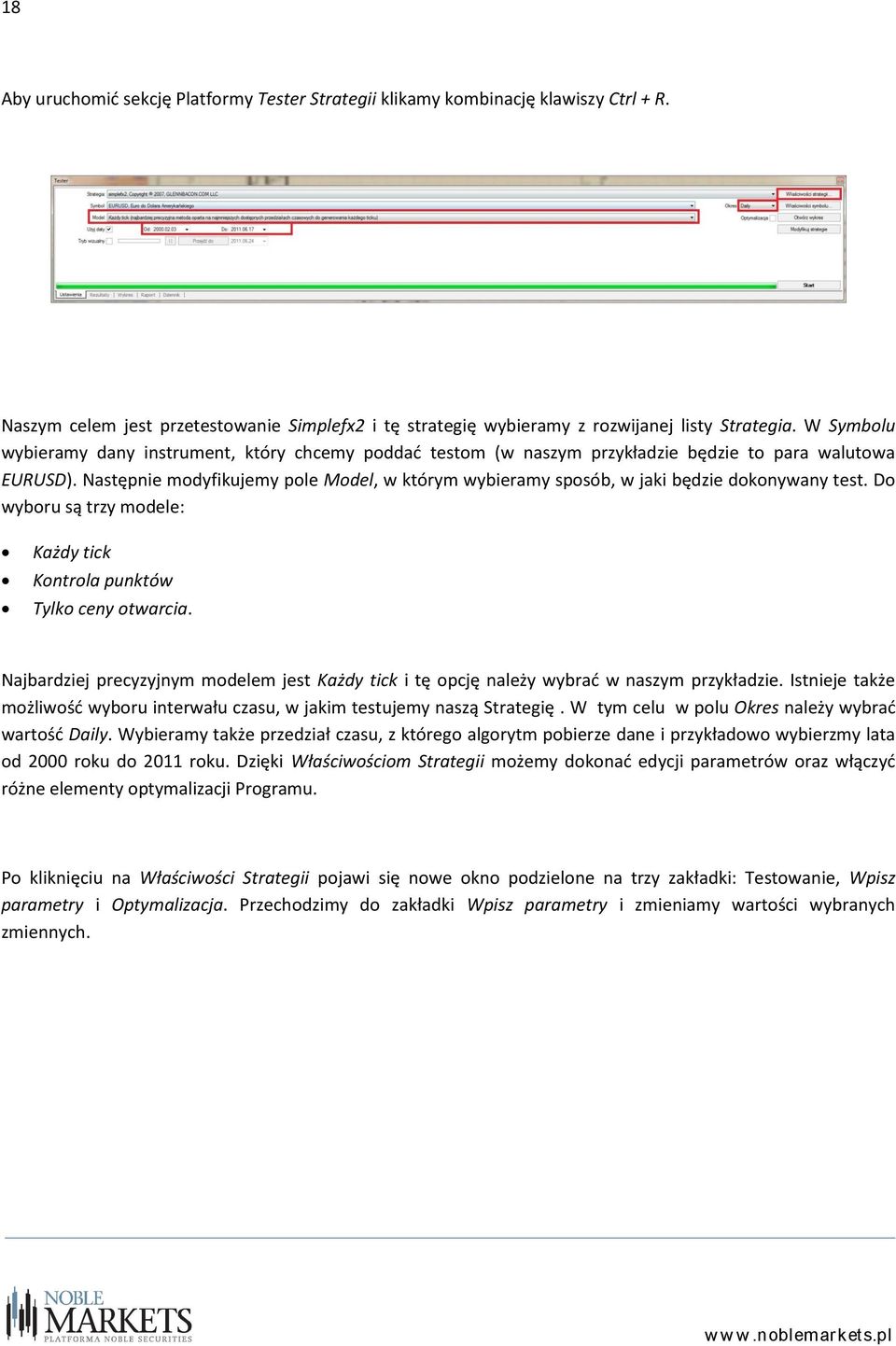 Następnie modyfikujemy pole Model, w którym wybieramy sposób, w jaki będzie dokonywany test. Do wyboru są trzy modele: Każdy tick Kontrola punktów Tylko ceny otwarcia.