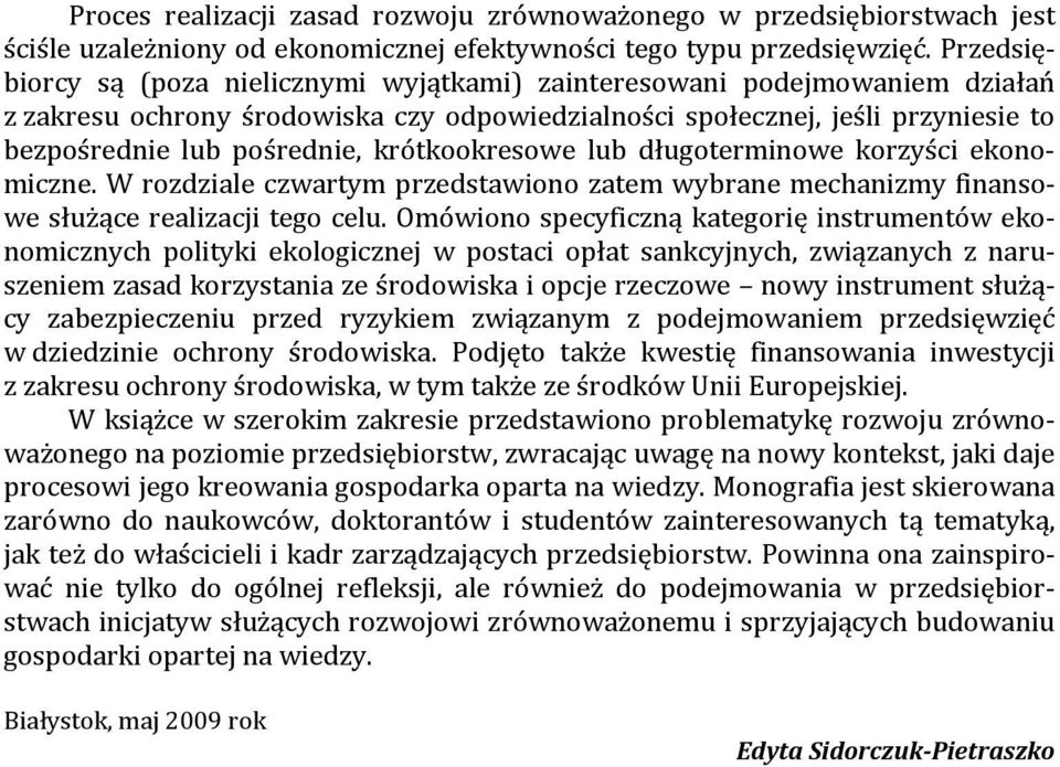 krótkookresowe lub długoterminowe korzyści ekonomiczne. W rozdziale czwartym przedstawiono zatem wybrane mechanizmy finansowe służące realizacji tego celu.