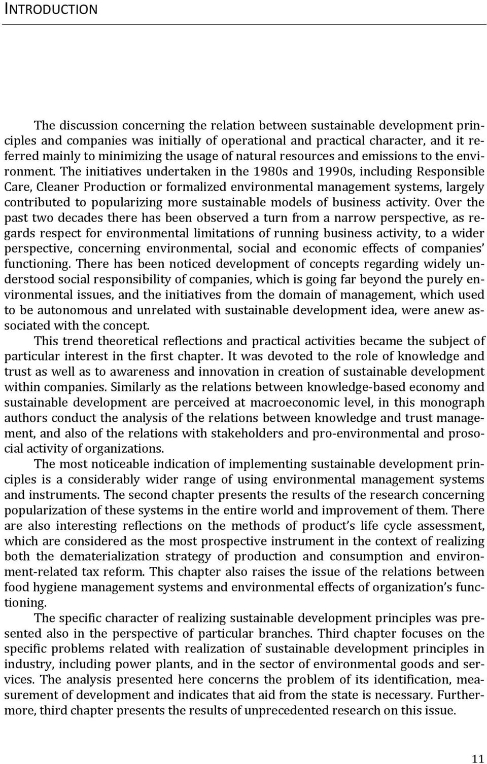 The initiatives undertaken in the 1980s and 1990s, including Responsible Care, Cleaner Production or formalized environmental management systems, largely contributed to popularizing more sustainable