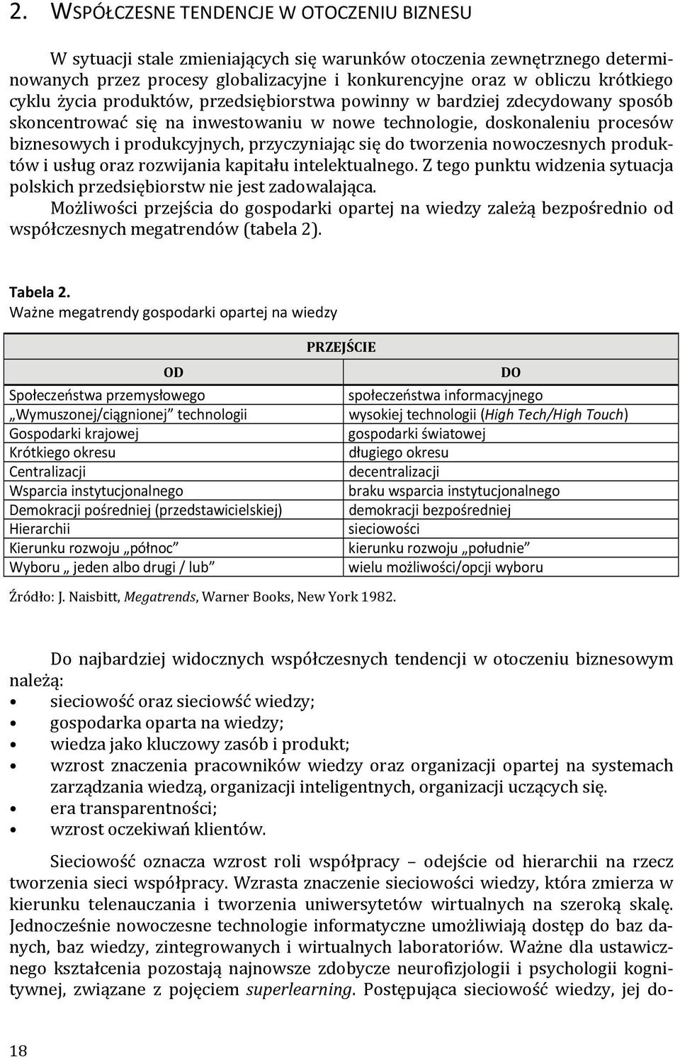 się do tworzenia nowoczesnych produktów i usług oraz rozwijania kapitału intelektualnego. Z tego punktu widzenia sytuacja polskich przedsiębiorstw nie jest zadowalająca.