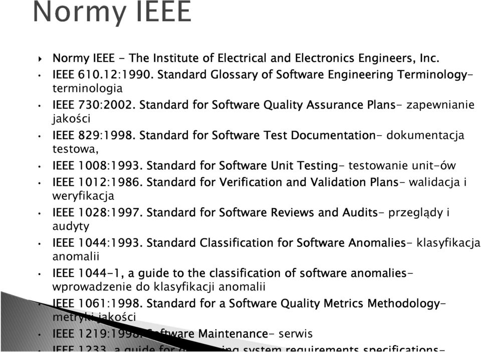 Standard for Software Unit Testing- testowanie unit-ów IEEE 1012:1986. Standard for Verification and Validation Plans- walidacja i weryfikacja IEEE 1028:1997.