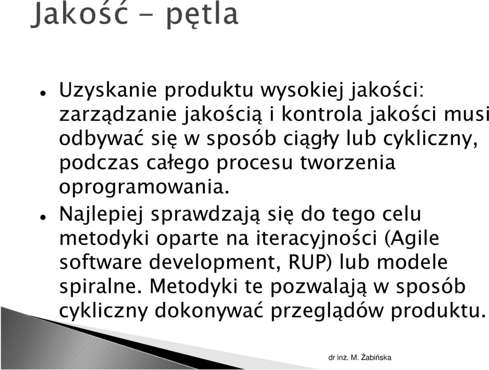 Najlepiej sprawdzają się do tego celu metodyki oparte na iteracyjności (Agile software