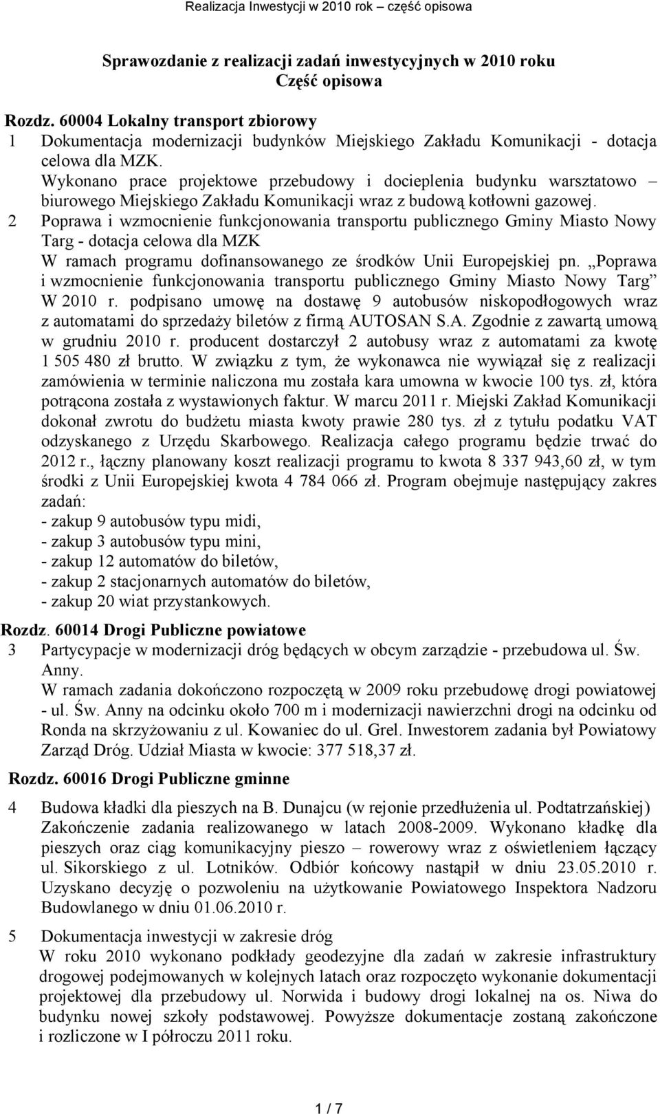 Wykonano prace projektowe przebudowy i docieplenia budynku warsztatowo biurowego Miejskiego Zakładu Komunikacji wraz z budową kotłowni gazowej.