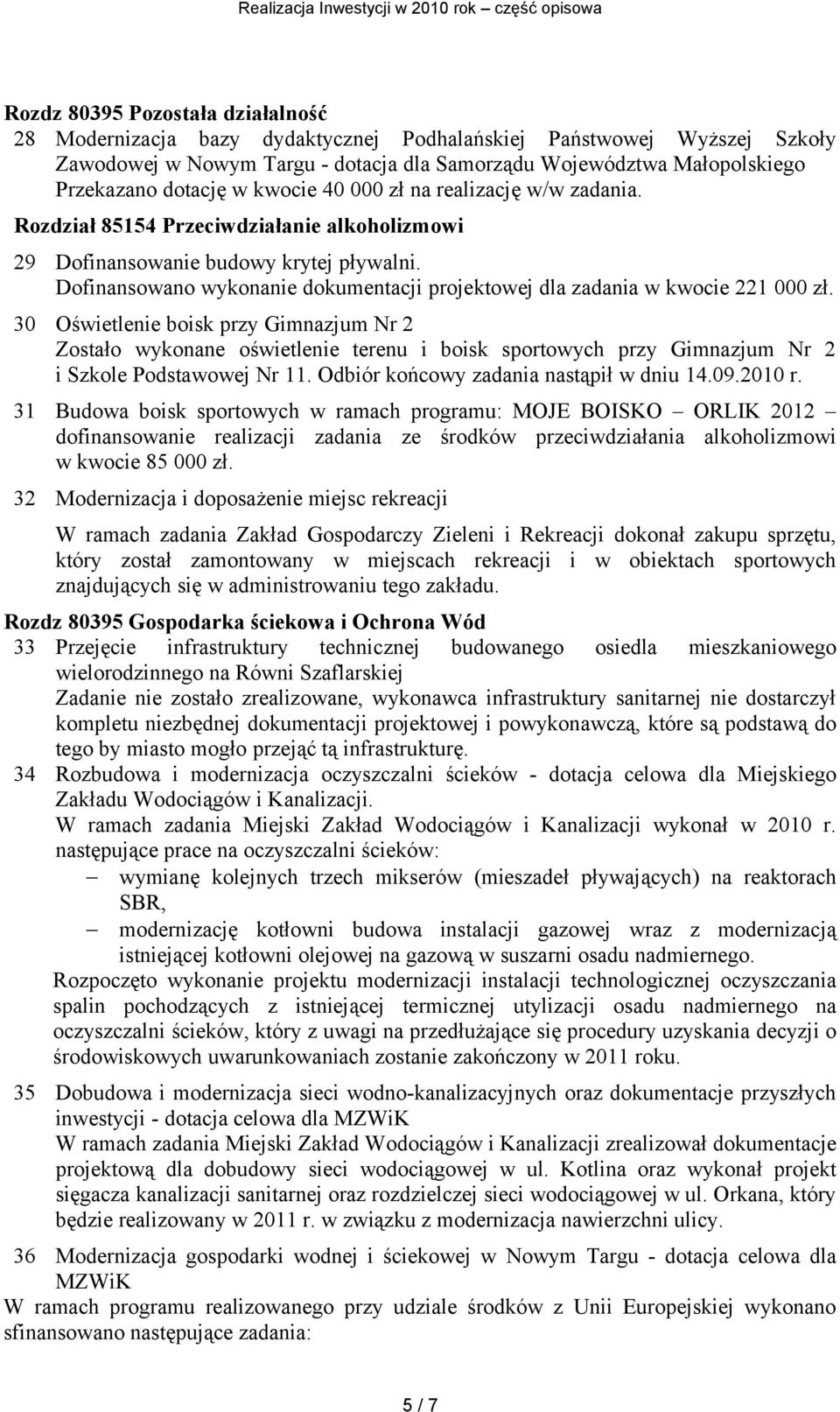 Dofinansowano wykonanie dokumentacji projektowej dla zadania w kwocie 221 000 zł.