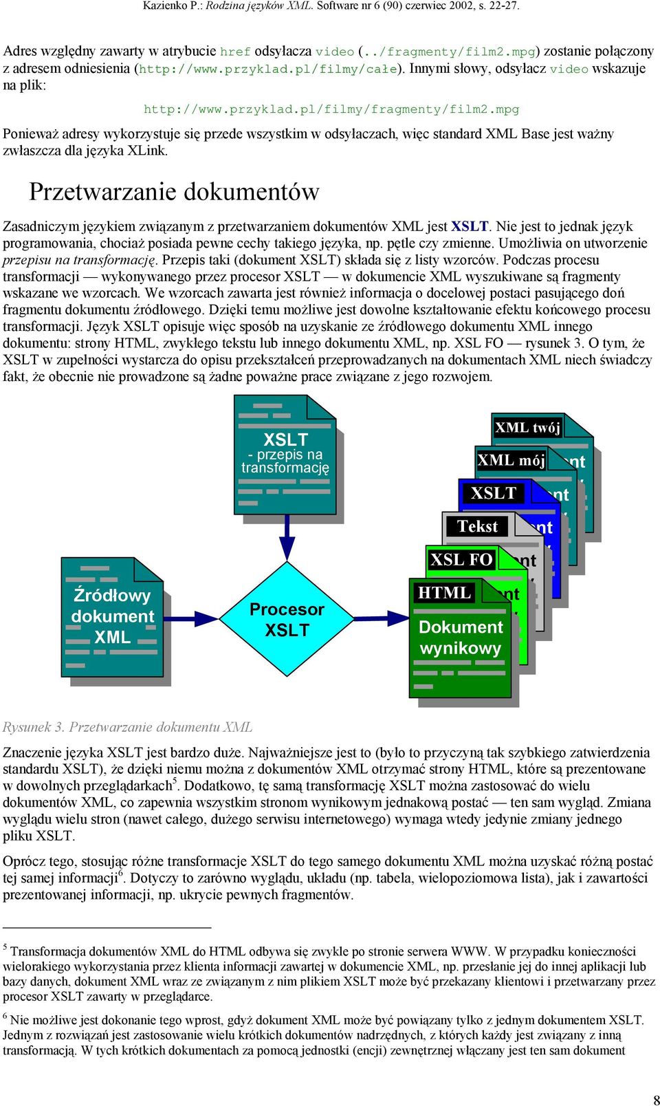mpg Ponieważ adresy wykorzystuje się przede wszystkim w odsyłaczach, więc standard XML Base jest ważny zwłaszcza dla języka XLink.