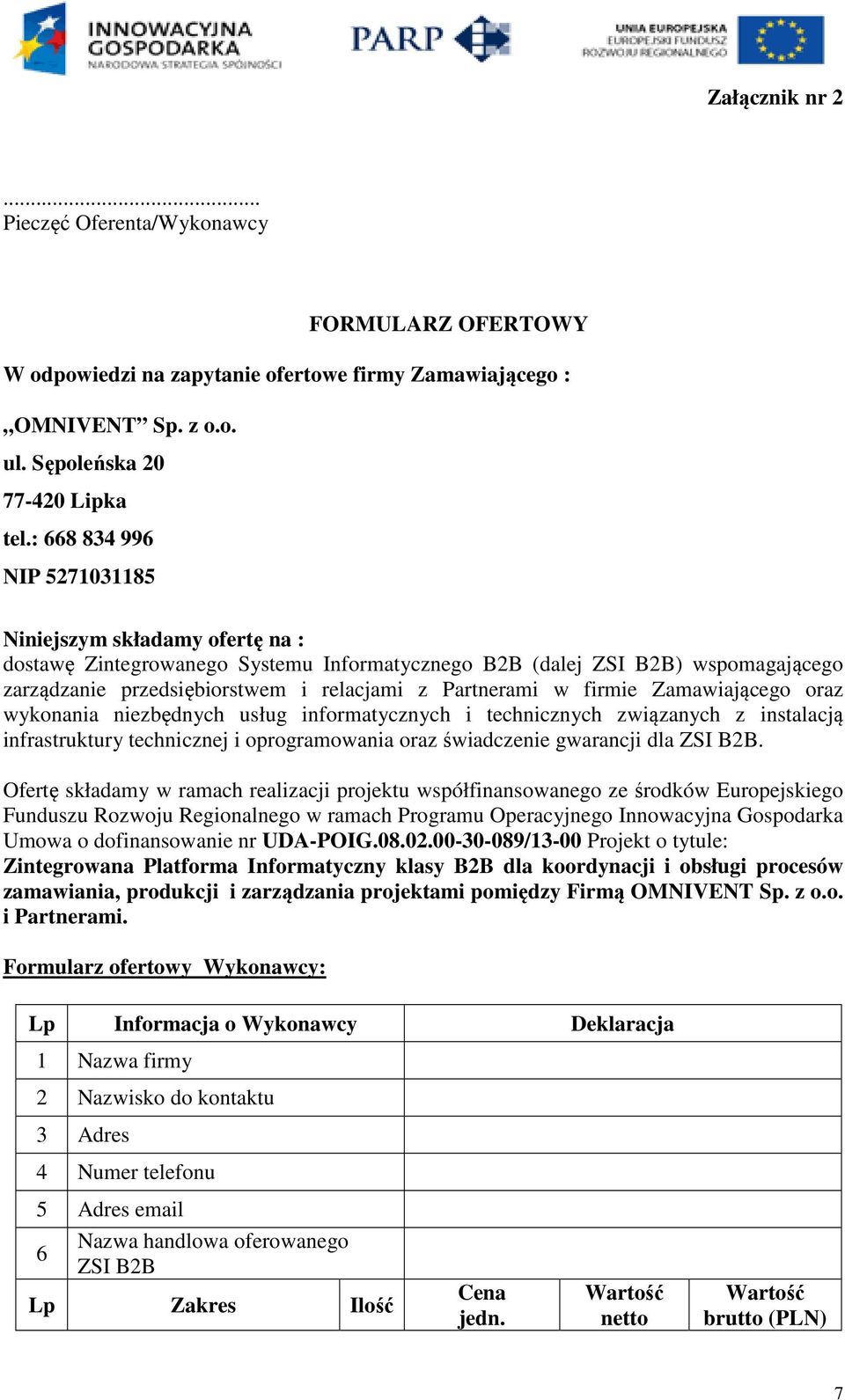 firmie Zamawiającego oraz wykonania niezbędnych usług informatycznych i technicznych związanych z instalacją infrastruktury technicznej i oprogramowania oraz świadczenie gwarancji dla ZSI B2B.