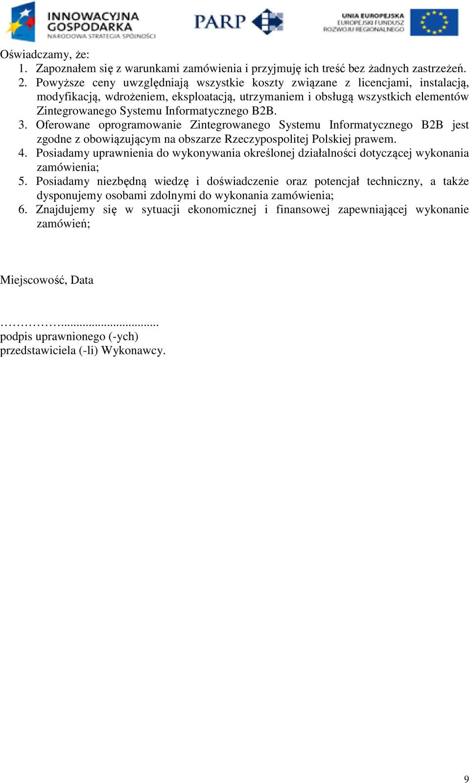 B2B. 3. Oferowane oprogramowanie Zintegrowanego Systemu Informatycznego B2B jest zgodne z obowiązującym na obszarze Rzeczypospolitej Polskiej prawem. 4.