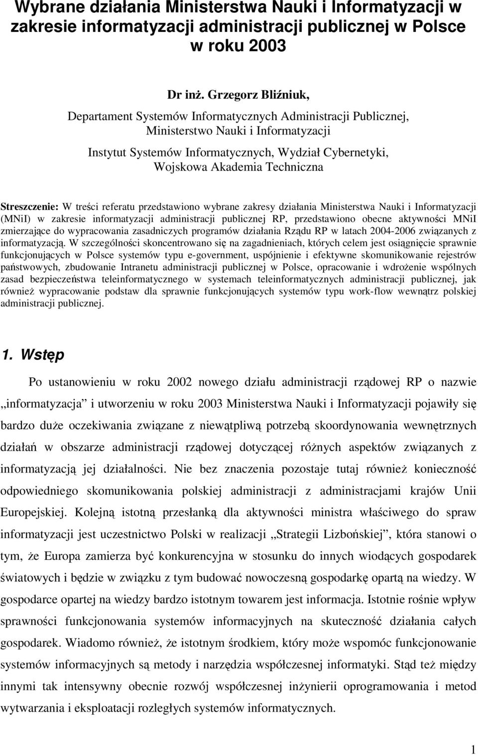 Techniczna Streszczenie: W treci referatu przedstawiono wybrane zakresy działania Ministerstwa Nauki i Informatyzacji (MNiI) w zakresie informatyzacji administracji publicznej RP, przedstawiono