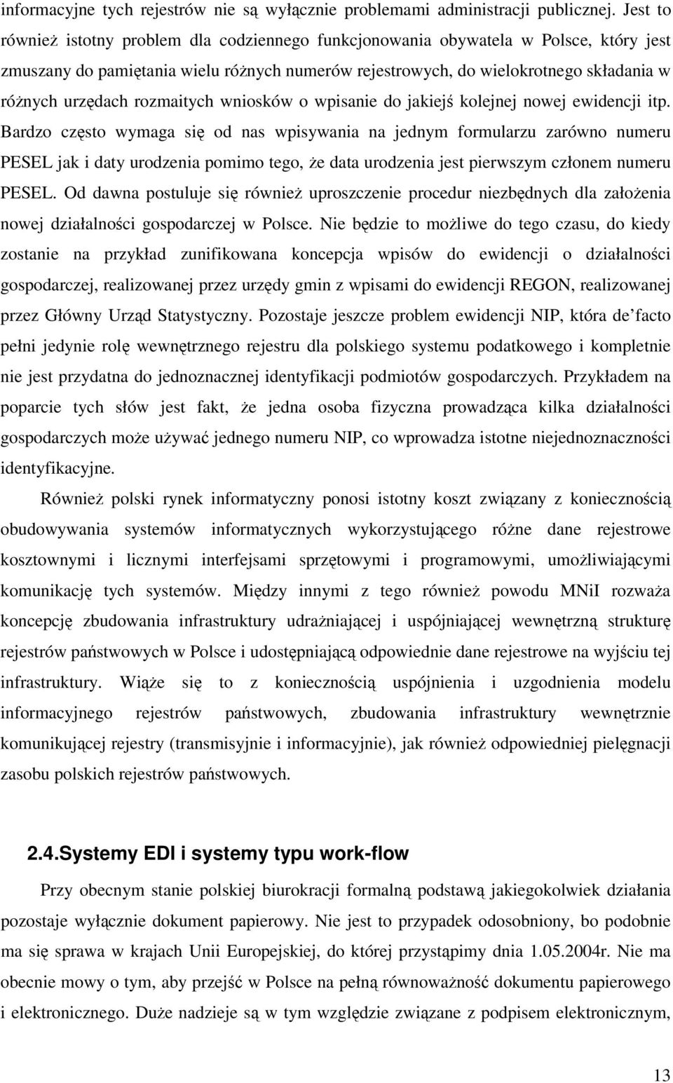 rozmaitych wniosków o wpisanie do jakiej kolejnej nowej ewidencji itp.