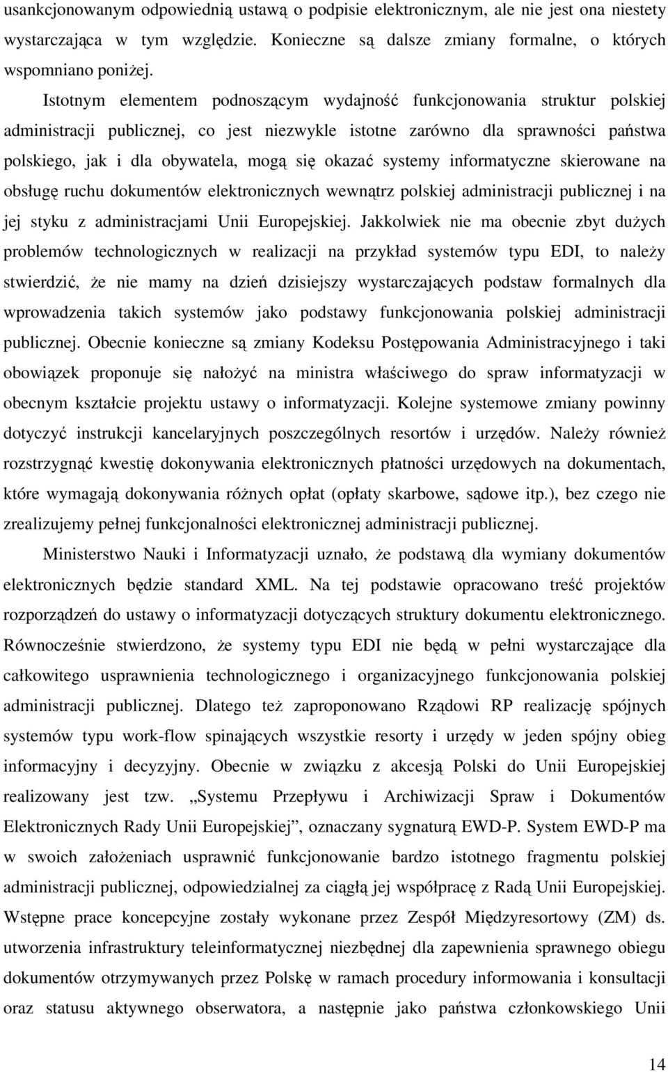 systemy informatyczne skierowane na obsług ruchu dokumentów elektronicznych wewntrz polskiej administracji publicznej i na jej styku z administracjami Unii Europejskiej.