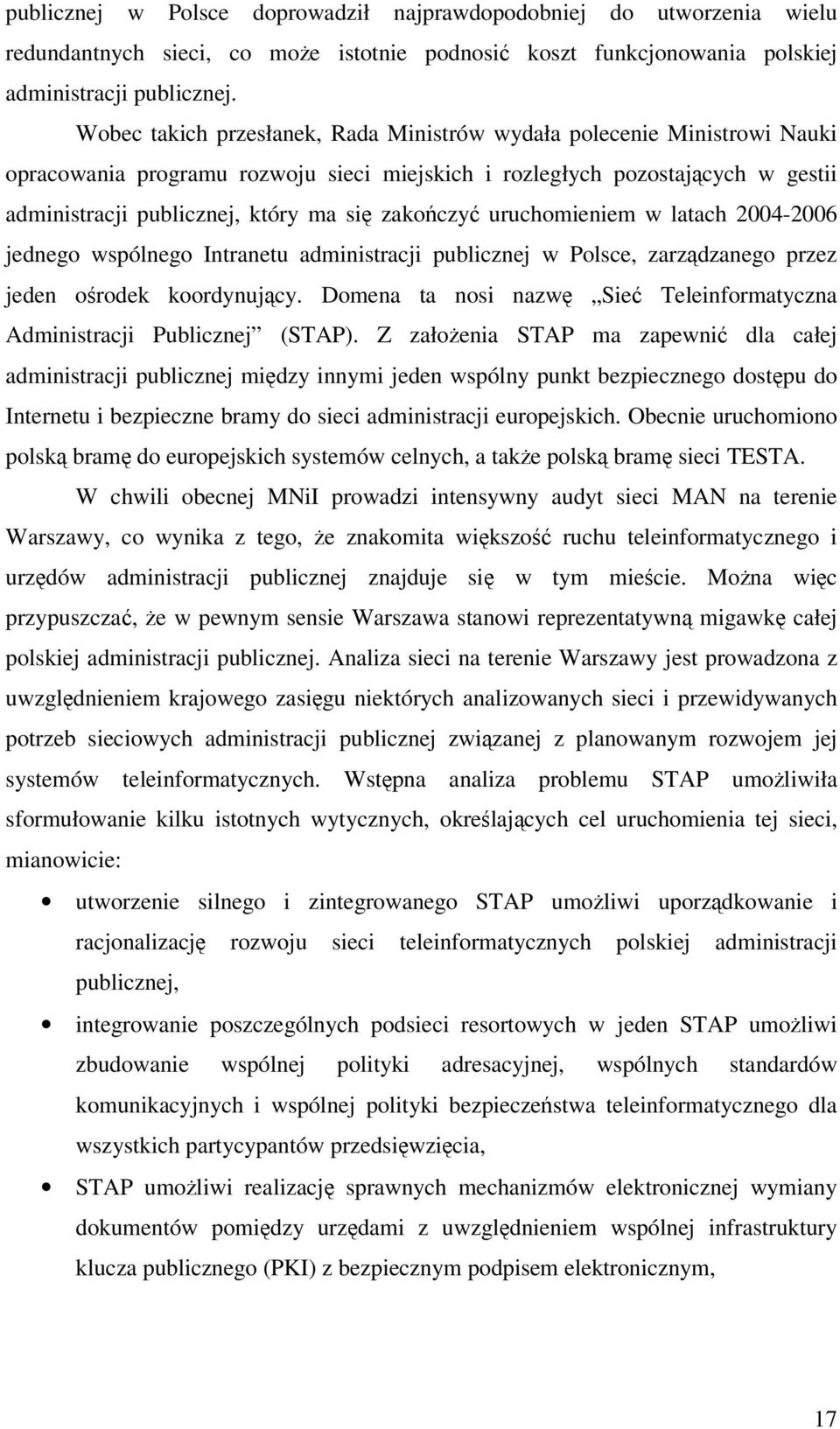 uruchomieniem w latach 2004-2006 jednego wspólnego Intranetu administracji publicznej w Polsce, zarzdzanego przez jeden orodek koordynujcy.