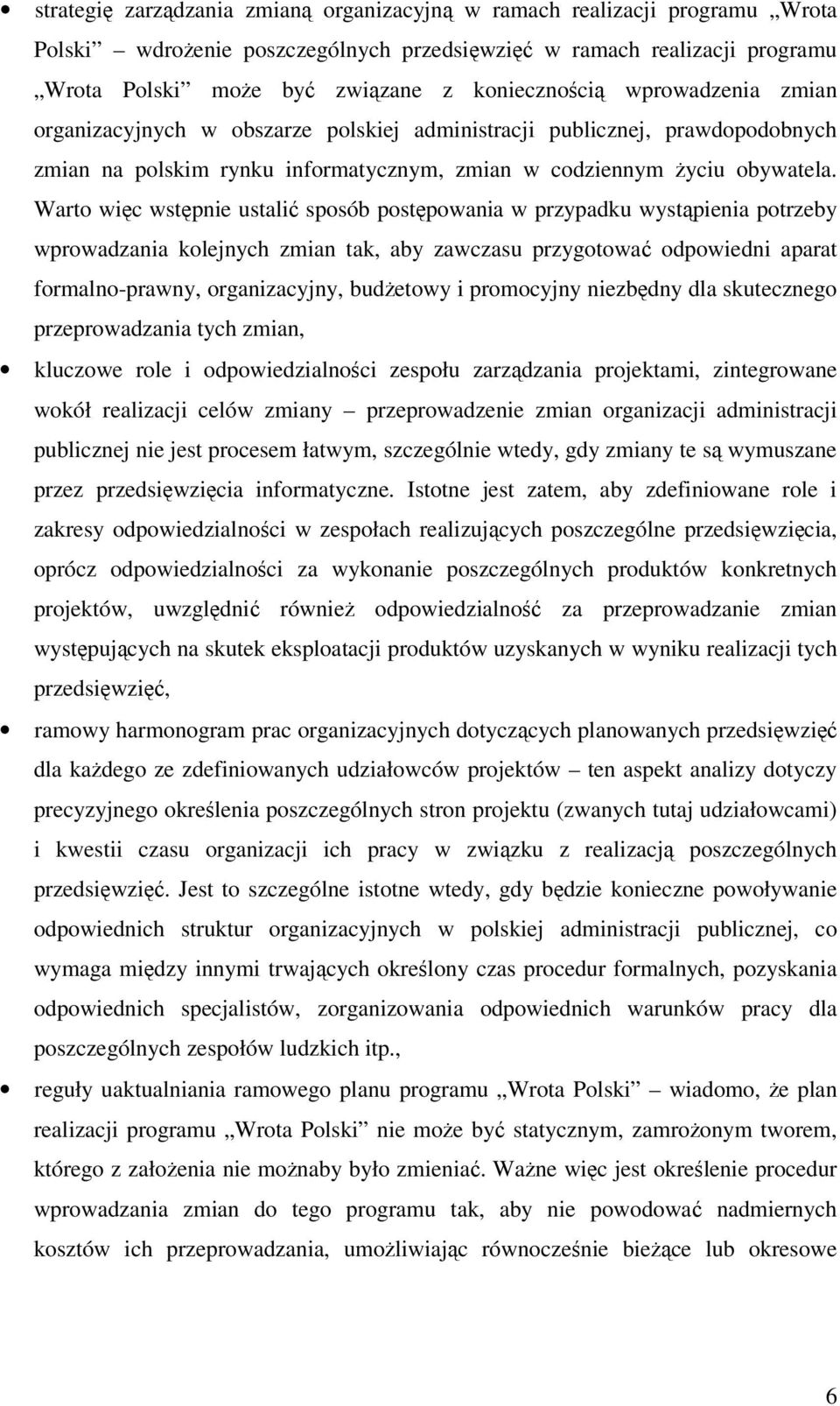 Warto wic wstpnie ustali sposób postpowania w przypadku wystpienia potrzeby wprowadzania kolejnych zmian tak, aby zawczasu przygotowa odpowiedni aparat formalno-prawny, organizacyjny, budetowy i