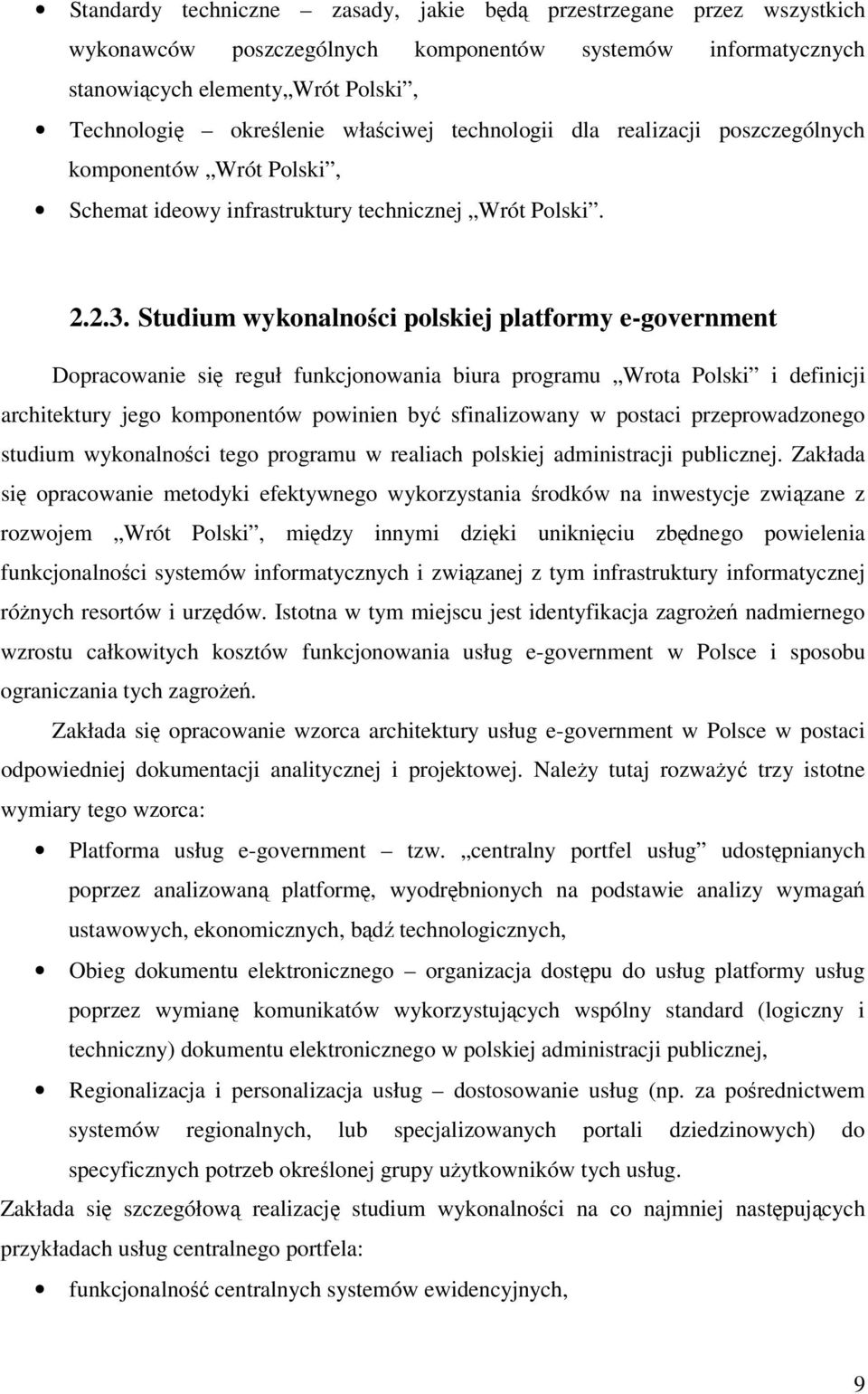 Studium wykonalnoci polskiej platformy e-government Dopracowanie si reguł funkcjonowania biura programu Wrota Polski i definicji architektury jego komponentów powinien by sfinalizowany w postaci