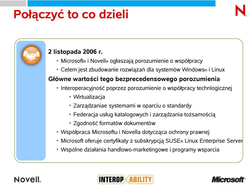 porozumienia Interoperacyjność poprzez porozumienie o współpracy technlogicznej Wirtualizacja Zarządzaniae systemami w oparciu o standardy Federacja usług