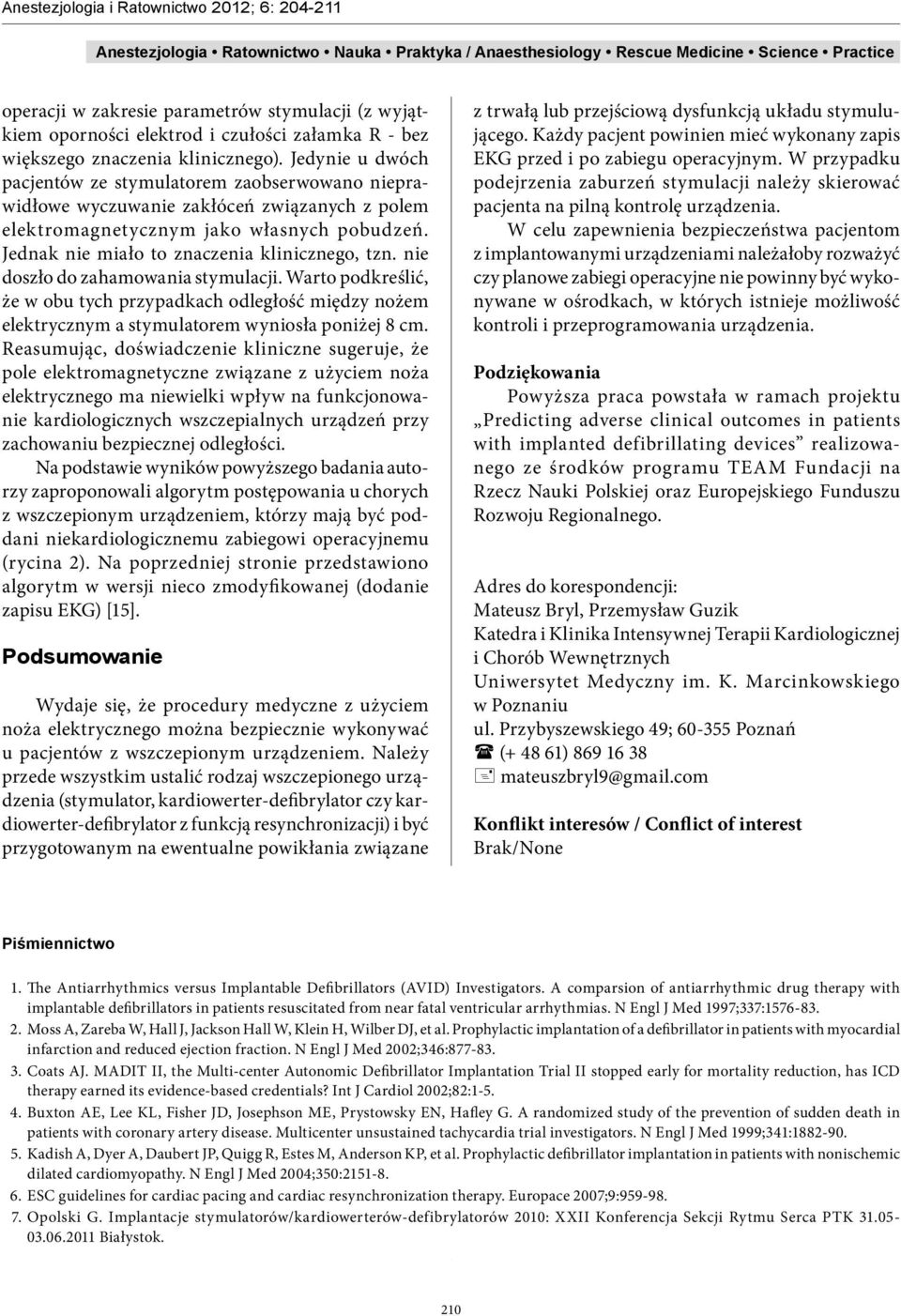 nie doszło do zahamowania stymulacji. Warto podkreślić, że w obu tych przypadkach odległość między nożem elektrycznym a stymulatorem wyniosła poniżej 8 cm.