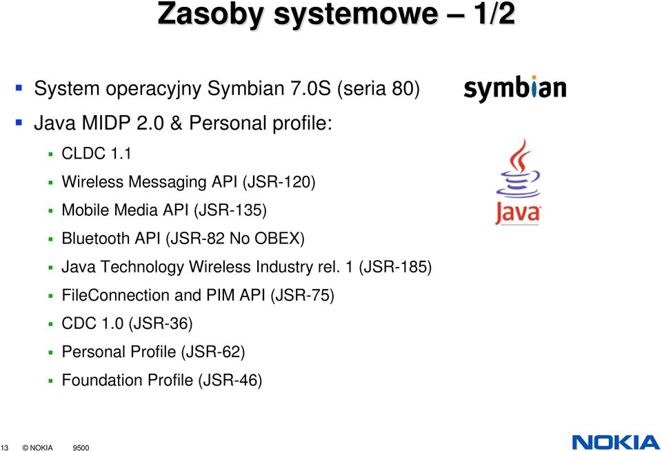 1 Wireless Messaging API (JSR-120) Mobile Media API (JSR-135) Bluetooth API (JSR-82 No