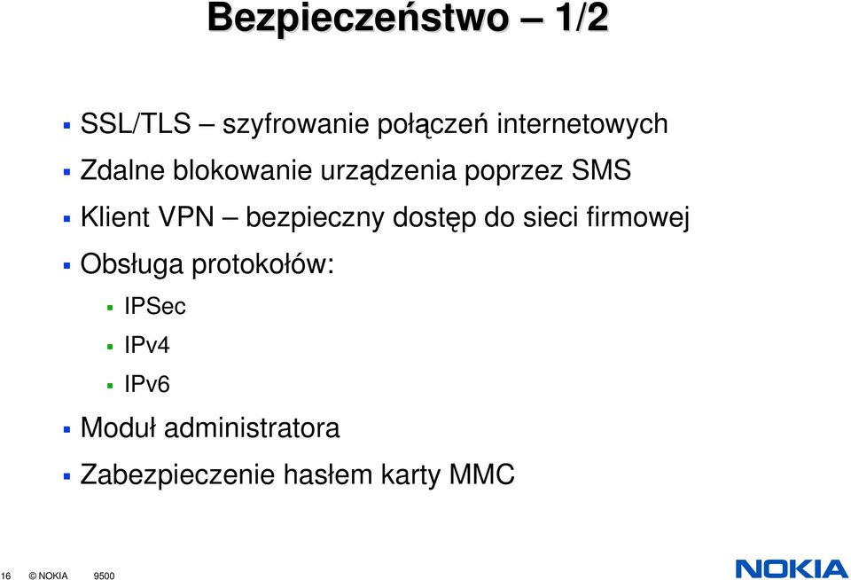 dostp do sieci firmowej Obsługa protokołów: IPSec IPv4 IPv6