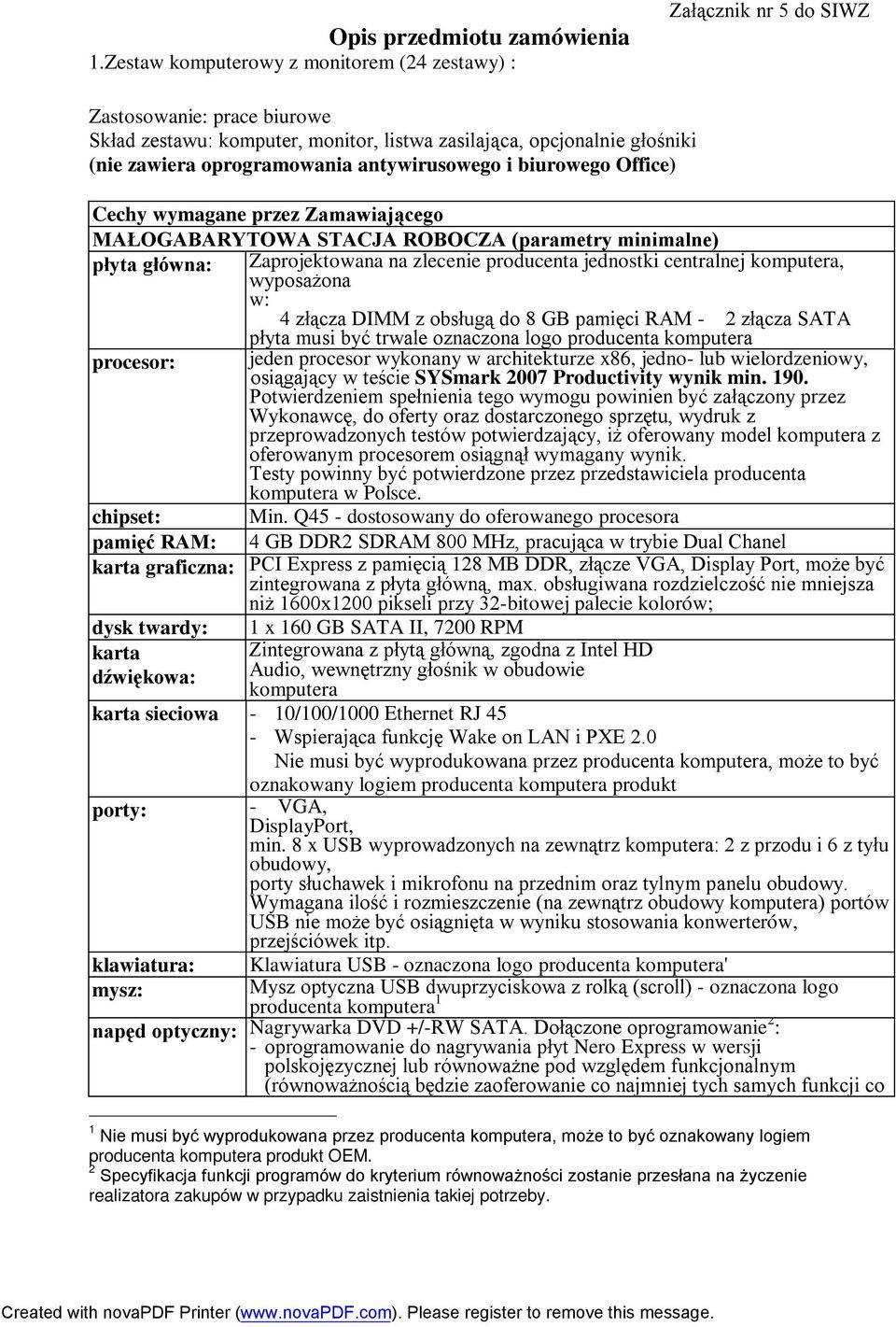 antywirusowego i biurowego Office) Cechy wymagane przez Zamawiającego MAŁOGABARYTOWA STACJA ROBOCZA (parametry minimalne) płyta główna: Zaprojektowana na zlecenie producenta jednostki centralnej