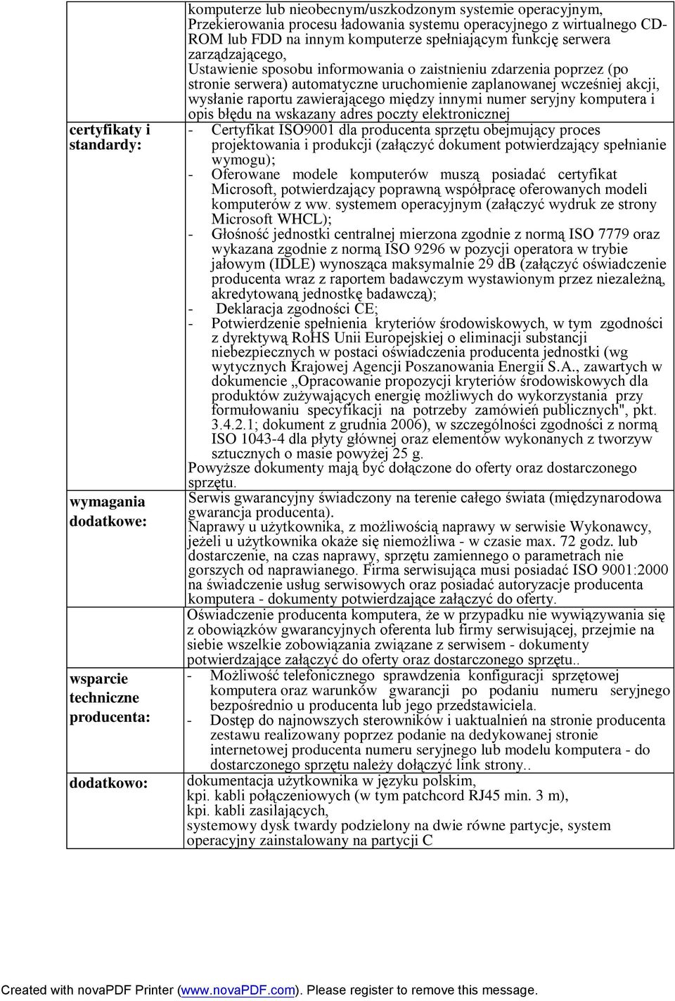 automatyczne uruchomienie zaplanowanej wcześniej akcji, wysłanie raportu zawierającego między innymi numer seryjny komputera i opis błędu na wskazany adres poczty elektronicznej - Certyfikat ISO9001