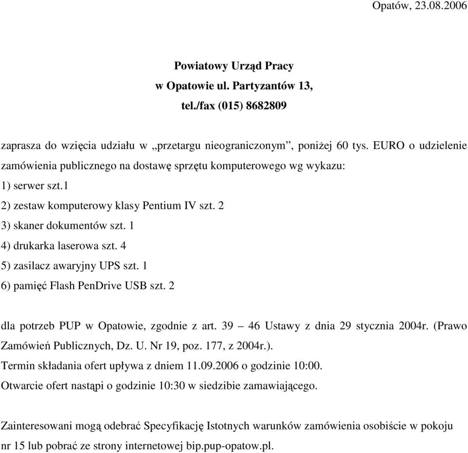 4 5) zasilacz awaryjny UPS szt. 1 6) pamięć Flash PenDrive USB szt. 2 dla potrzeb PUP w Opatowie, zgodnie z art. 39 46 Ustawy z dnia 29 stycznia 2004r. (Prawo Zamówień Publicznych, Dz. U. Nr 19, poz.