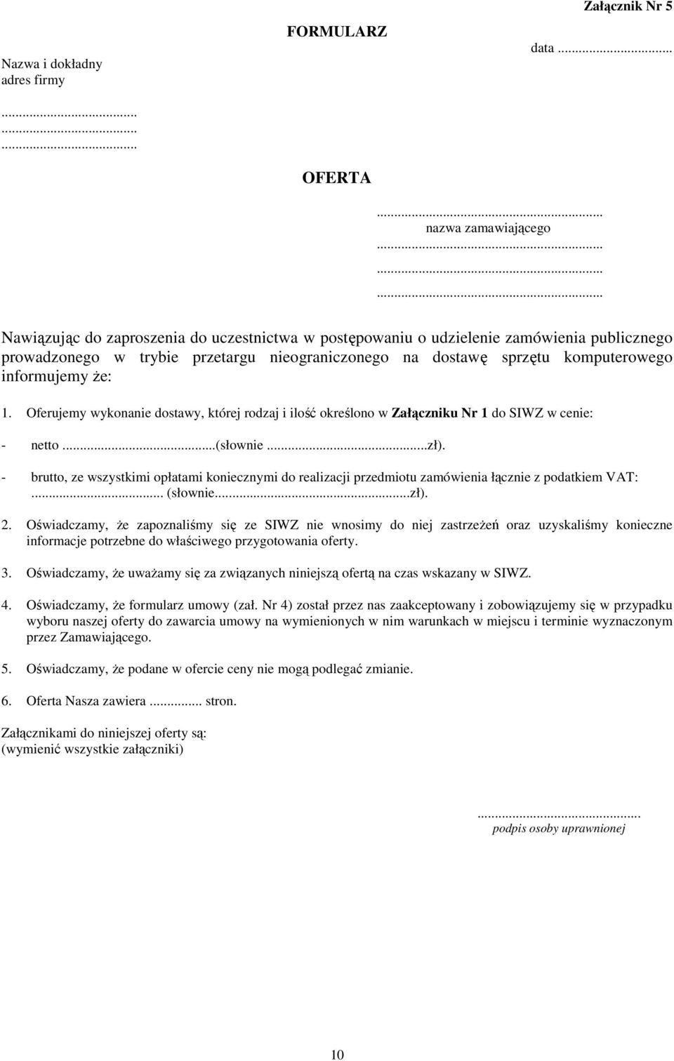 informujemy Ŝe: 1. Oferujemy wykonanie dostawy, której rodzaj i ilość określono w Załączniku Nr 1 do SIWZ w cenie: - netto...(słownie...zł).