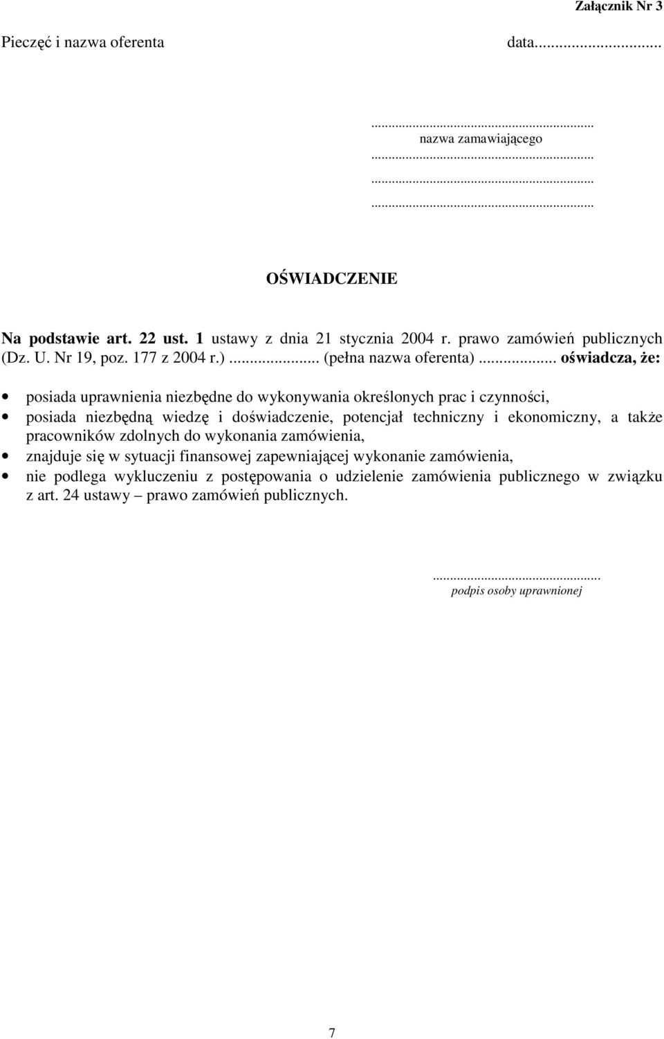 .. oświadcza, Ŝe: posiada uprawnienia niezbędne do wykonywania określonych prac i czynności, posiada niezbędną wiedzę i doświadczenie, potencjał techniczny i ekonomiczny,