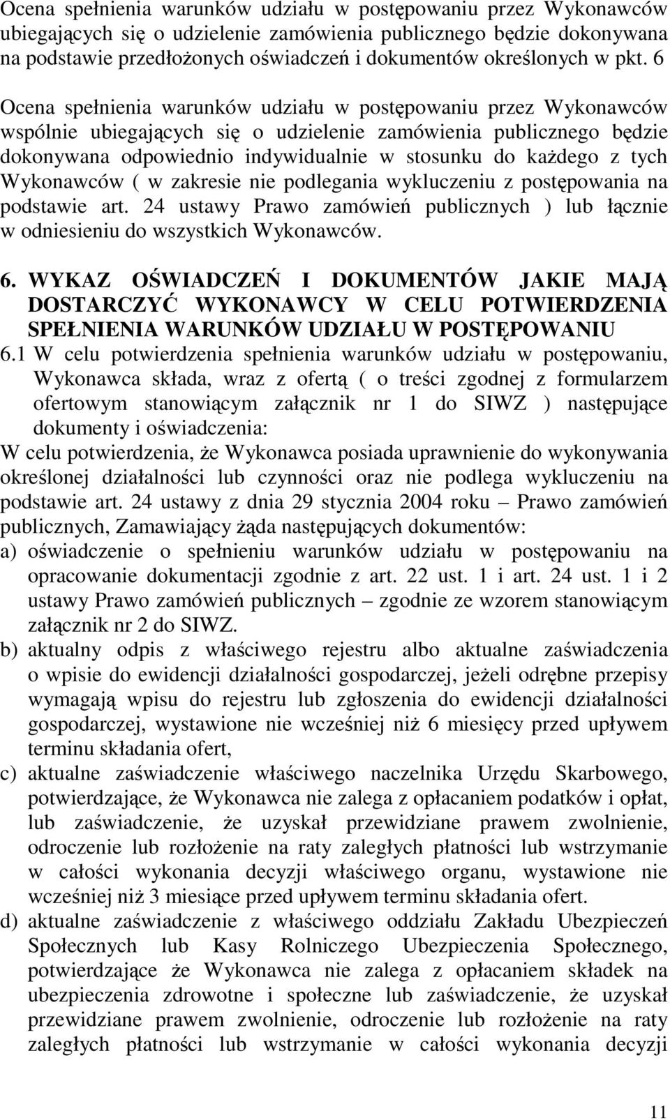 Wykonawców ( w zakresie nie podlegania wykluczeniu z postpowania na podstawie art. 24 ustawy Prawo zamówie publicznych ) lub łcznie w odniesieniu do wszystkich Wykonawców. 6.