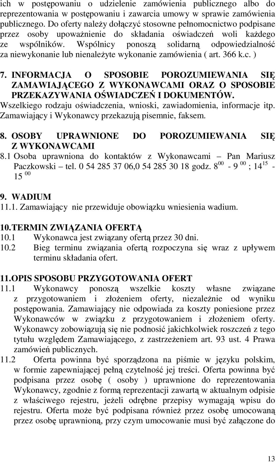 Wspólnicy ponosz solidarn odpowiedzialno za niewykonanie lub nienaleyte wykonanie zamówienia ( art. 366 k.c. ) 7.