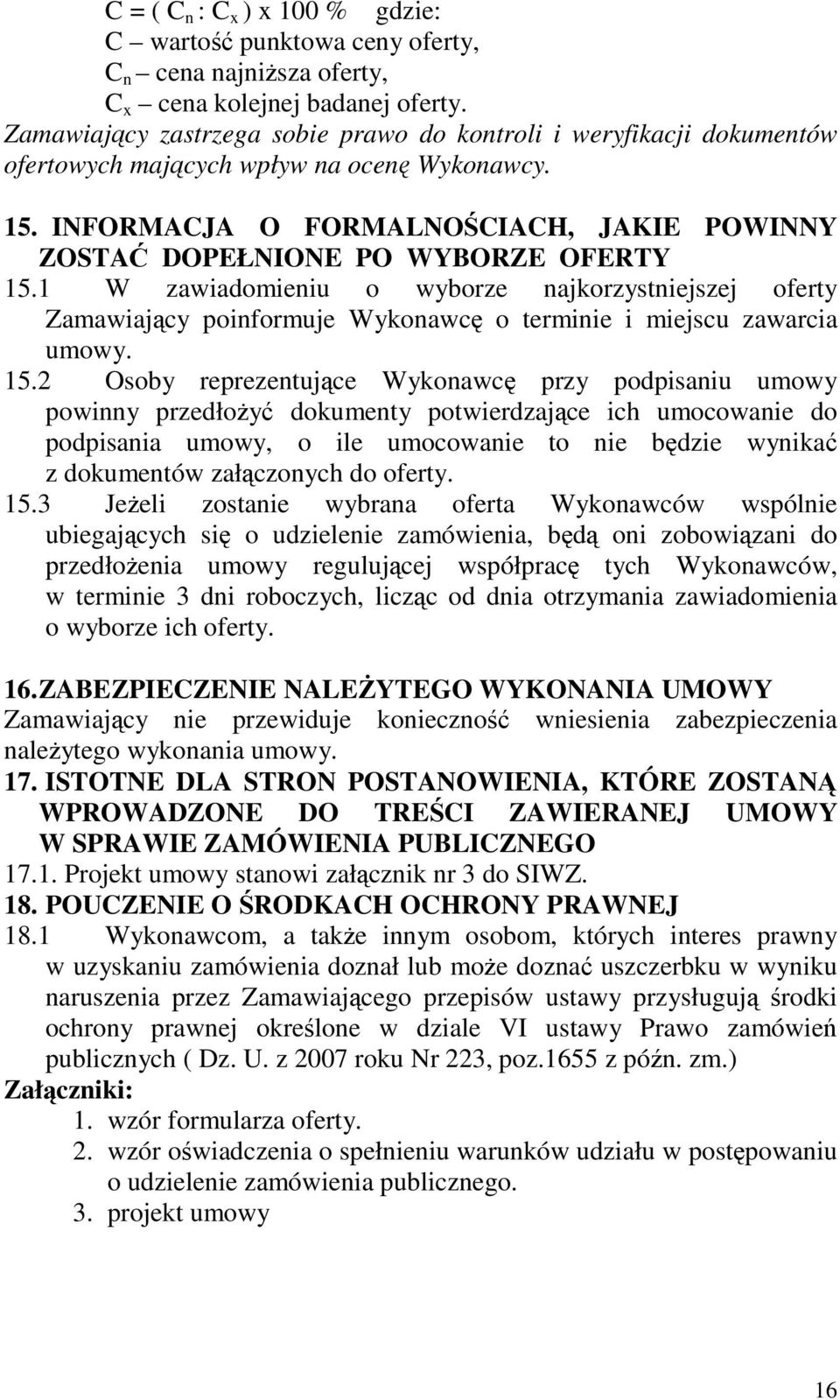 1 W zawiadomieniu o wyborze najkorzystniejszej oferty Zamawiajcy poinformuje Wykonawc o terminie i miejscu zawarcia umowy. 15.