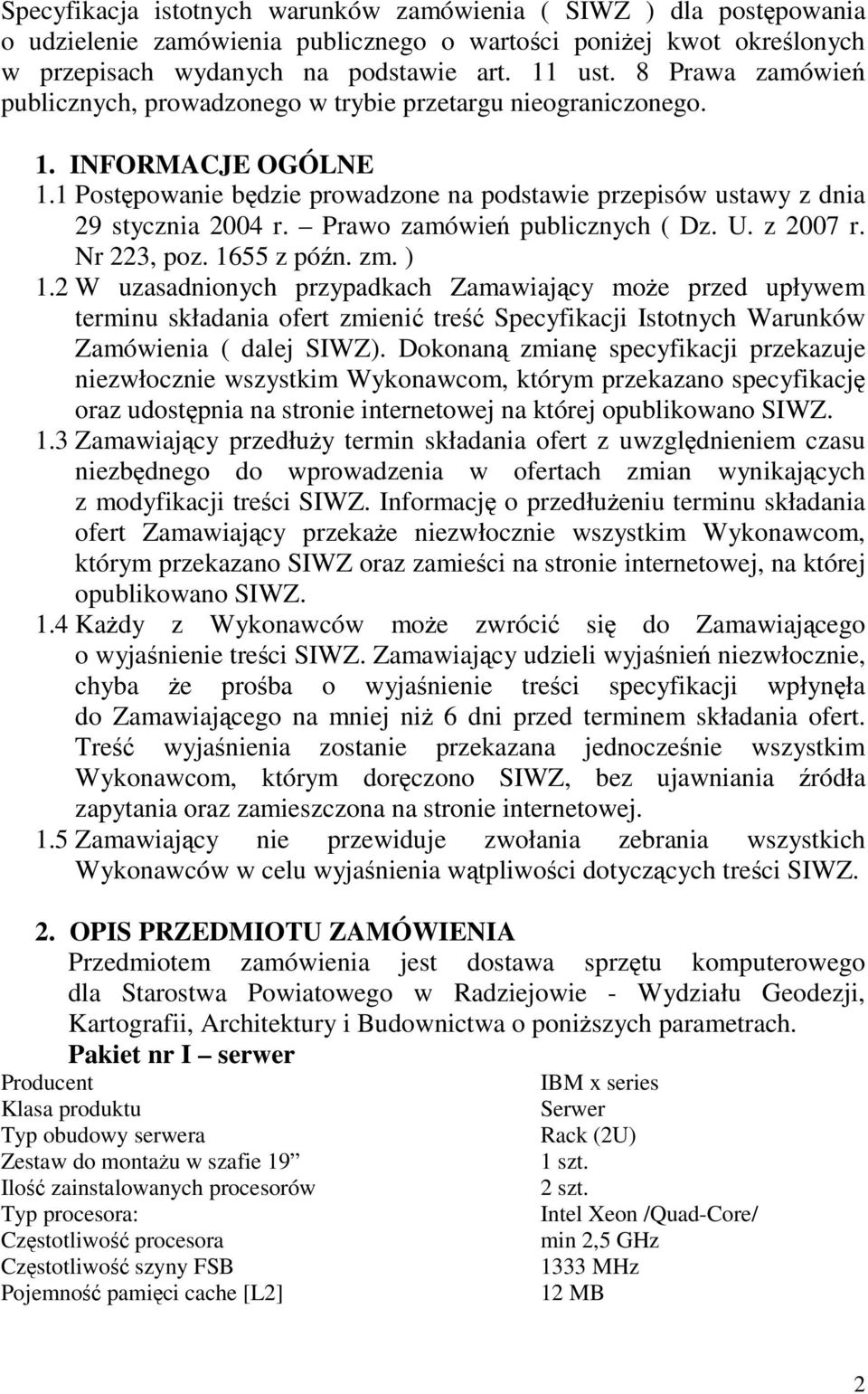 Prawo zamówie publicznych ( Dz. U. z 2007 r. Nr 223, poz. 1655 z pón. zm. ) 1.