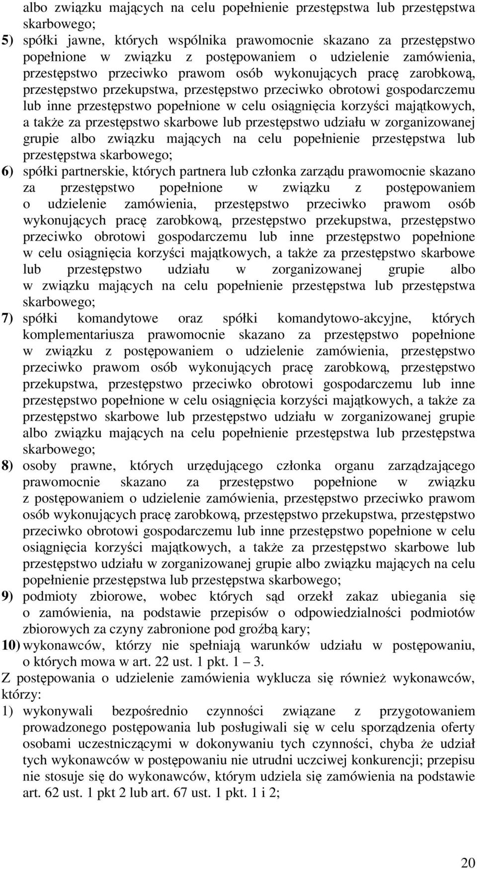 majtkowych, a take za przestpstwo skarbowe lub przestpstwo udziału w zorganizowanej grupie albo zwizku majcych na celu popełnienie przestpstwa lub przestpstwa skarbowego; 6) spółki partnerskie,