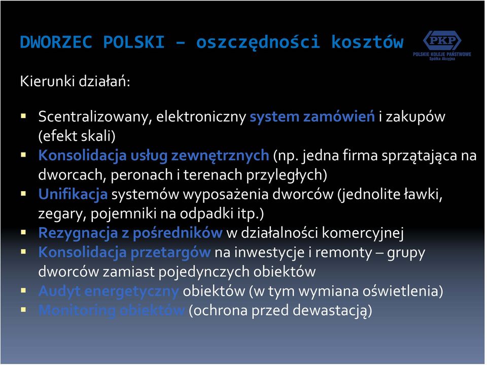 jedna firma sprzątająca na dworcach, peronach i terenach przyległych) Unifikacja systemów wyposażenia dworców (jednolite ławki, zegary,