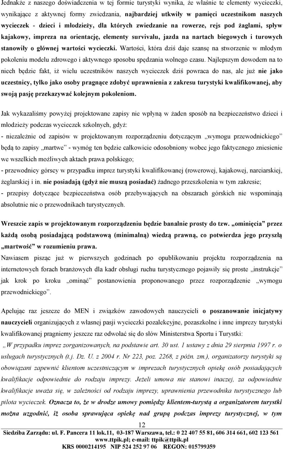 wycieczki. Wartości, która dziś daje szansę na stworzenie w młodym pokoleniu modelu zdrowego i aktywnego sposobu spędzania wolnego czasu.