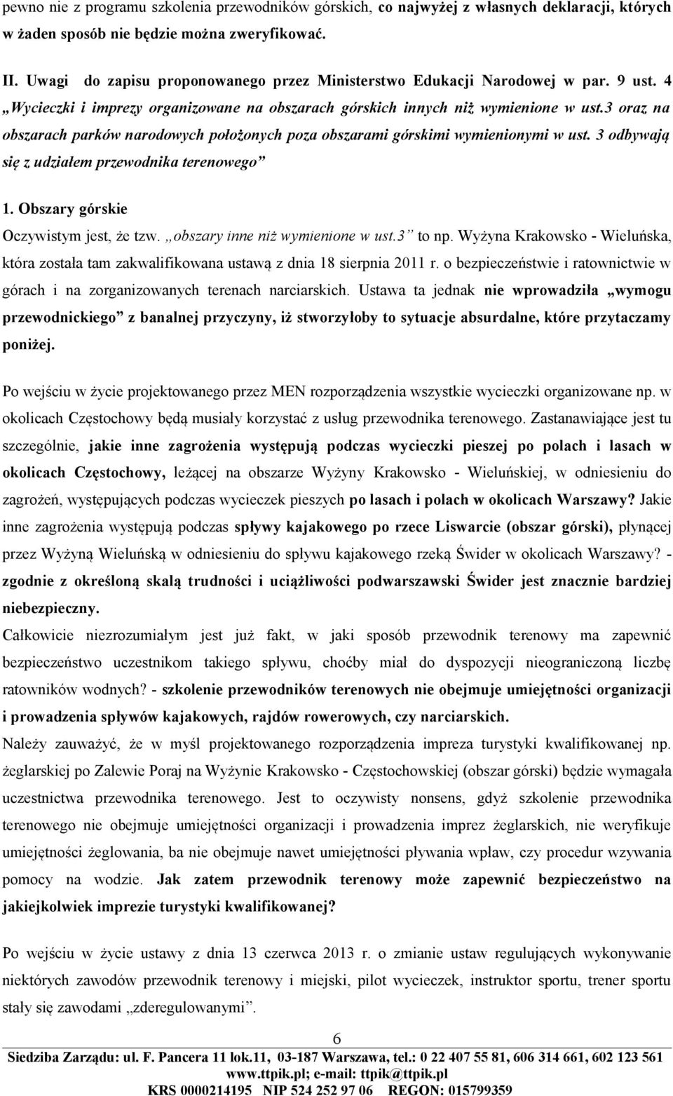 3 oraz na obszarach parków narodowych położonych poza obszarami górskimi wymienionymi w ust. 3 odbywają się z udziałem przewodnika terenowego 1. Obszary górskie Oczywistym jest, że tzw.