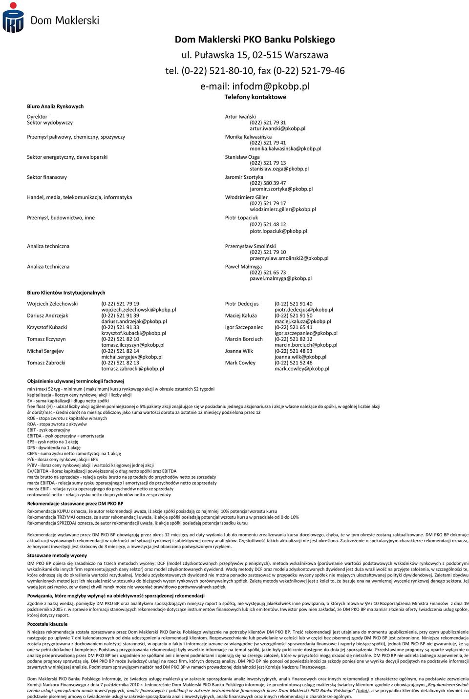 pl Przemysł paliwowy, chemiczny, spożywczy Sektor energetyczny, deweloperski Sektor finansowy Handel, media, telekomunikacja, informatyka Przemysł, budownictwo, inne Monika Kalwasioska (022) 521 79