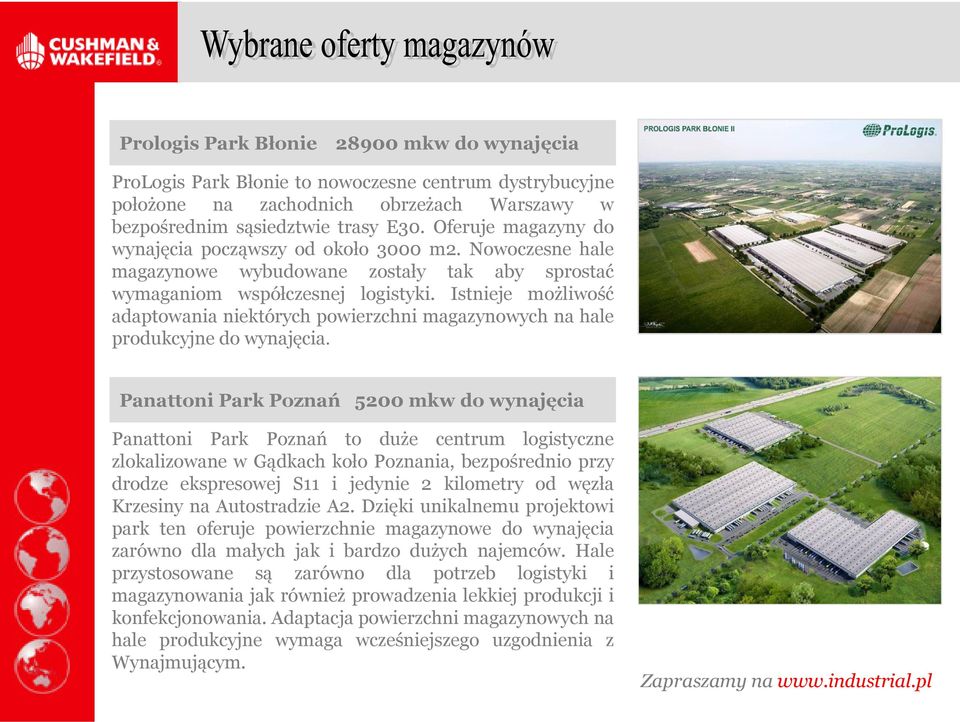 Istnieje możliwość adaptowania niektórych powierzchni magazynowych na hale produkcyjne do wynajęcia.