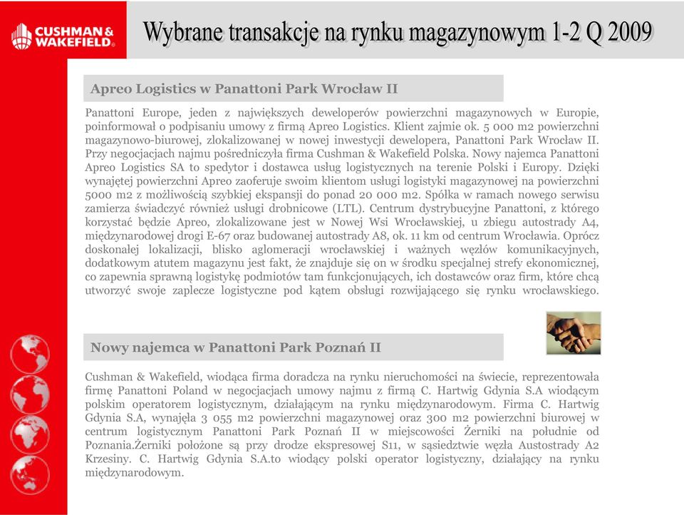 Przy negocjacjach najmu pośredniczyła firma Cushman & Wakefield Polska. Nowy najemca Panattoni Apreo Logistics SA to spedytor i dostawca usług logistycznych na terenie Polski i Europy.