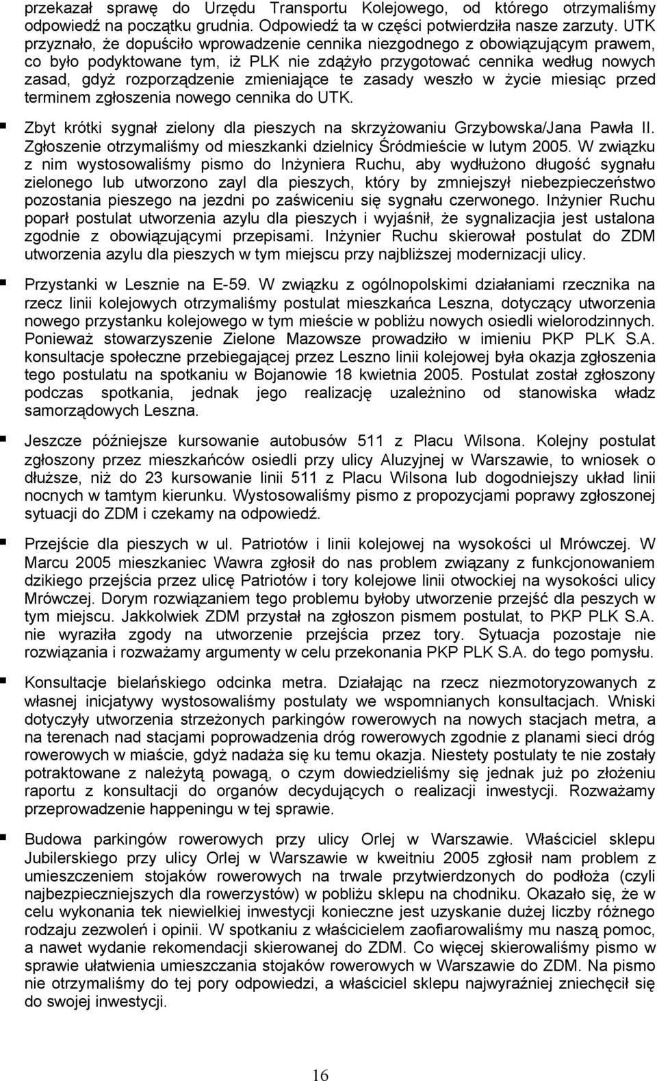 zmieniające te zasady weszło w życie miesiąc przed terminem zgłoszenia nowego cennika do UTK. Zbyt krótki sygnał zielony dla pieszych na skrzyżowaniu Grzybowska/Jana Pawła II.