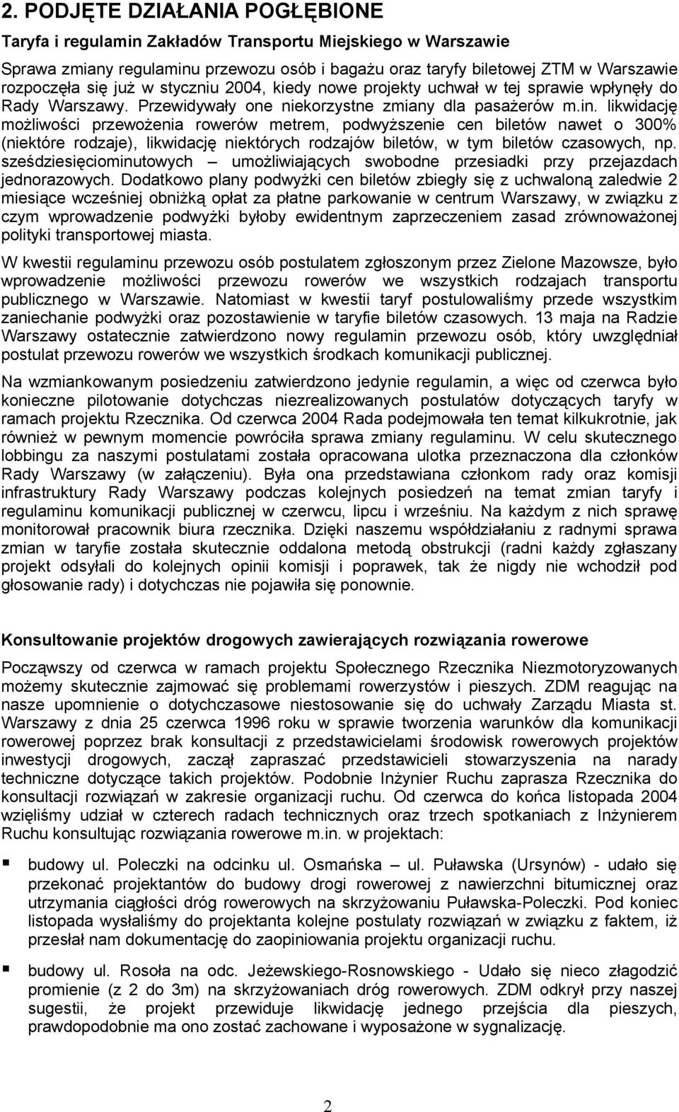 likwidację możliwości przewożenia rowerów metrem, podwyższenie cen biletów nawet o 300% (niektóre rodzaje), likwidację niektórych rodzajów biletów, w tym biletów czasowych, np.