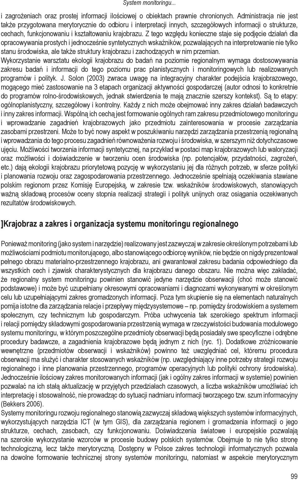 Z tego względu konieczne staje się podjęcie działań dla opracowywania prostych i jednocześnie syntetycznych wskaźników, pozwalających na interpretowanie nie tylko stanu środowiska, ale także